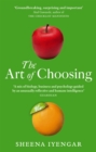 The Art Of Choosing : The Decisions We Make Everyday of our Lives, What They Say About Us and How We Can Improve Them - Book