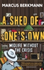 A Shed Of One's Own : Midlife Without the Crisis - Book