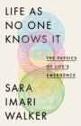 Life As No One Knows It : The Physics of Life's Emergence - eBook