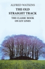 The Old Straight Track : The classic book on ley lines - Book