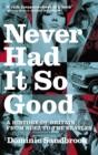 Never Had It So Good : A History of Britain from Suez to the Beatles - eBook