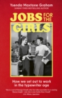 Jobs for the Girls : How We Set Out to Work in the Typewriter Age - Book