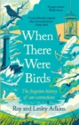 When There Were Birds : The forgotten history of our connections - Book