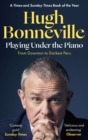 Playing Under the Piano: 'Comedy gold' Sunday Times : From Downton to Darkest Peru - Book