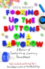 F**king Up the Buttons on a Babygrow : A memoir of Twenty First Century parenthood - Book