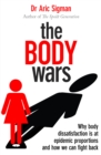 The Body Wars : Why body dissatisfaction is at epidemic proportions and how we can fight back - Book