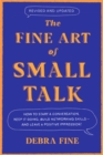 The Fine Art Of Small Talk : How to Start a Conversation, Keep It Going, Build Networking Skills   and Leave a Positive Impression! - eBook