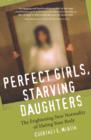 Perfect Girls, Starving Daughters : The Frightening New Normality of Hating Your Body - eBook