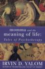 Momma And The Meaning Of Life : Tales of Psychotherapy - eBook