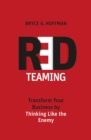 Red Teaming : Transform Your Business by Thinking Like the Enemy - eBook