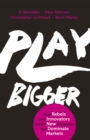 Play Bigger : How Rebels and Innovators Create New Categories and Dominate Markets - Book