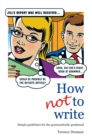 How Not To Write : Simple guidelines for the grammatically perplexed - eBook