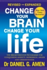 Change Your Brain, Change Your Life: Revised and Expanded Edition : The breakthrough programme for conquering anxiety, depression, anger and obsessiveness - eBook
