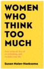 Women Who Think Too Much : How to break free of overthinking and reclaim your life - eBook