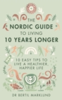 The Nordic Guide to Living 10 Years Longer : 10 Easy Tips to Live a Healthier, Happier Life - eBook