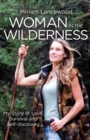 Woman in the Wilderness : My Story of Love, Survival and Self-Discovery - Book