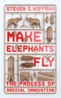 Make Elephants Fly : The Process of Radical Innovation - eBook