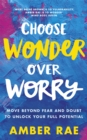 Choose Wonder Over Worry : Move Beyond Fear and Doubt to Unlock Your Full Potential - Book