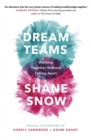 Dream Teams : Working Together Without Falling Apart - Book