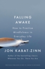 Falling Awake : How to Practice Mindfulness in Everyday Life - eBook