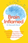 Brain Inflamed : Uncovering the hidden causes of anxiety, depression and other mood disorders in adolescents and teens - Book