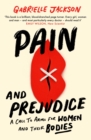 Pain and Prejudice : A call to arms for women and their bodies - eBook