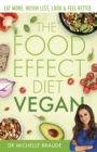 The Food Effect Diet: Vegan : Eat More, Weigh Less, Look & Feel Better - eBook