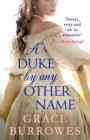 A Duke by Any Other Name : a smart and sexy Regency romance, perfect for fans of Bridgerton - eBook