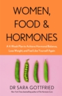 Women, Food and Hormones : A 4-Week Plan to Achieve Hormonal Balance, Lose Weight and Feel Like Yourself Again - Book
