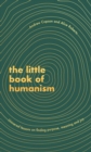 The Little Book of Humanism : Universal lessons on finding purpose, meaning and joy - eBook