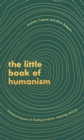 The Little Book of Humanism : Universal lessons on finding purpose, meaning and joy - Book