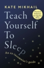 Teach Yourself to Sleep : An ex-insomniac's guide - eBook