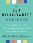 The Set Boundaries Workbook : Practical Exercises for Understanding Your Needs and Setting Healthy Limits - Book
