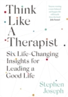 Think Like a Therapist : Six Life-Changing Insights for Leading a Good Life - Book