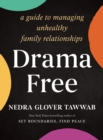 Drama Free : A Guide to Managing Unhealthy Family Relationships - Book