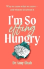 I'm So Effing Hungry : Why we crave what we crave - and what to do about it - Book