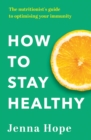 How to Stay Healthy : The nutritionist's guide to optimising your immunity - Book