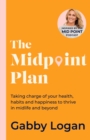 The Midpoint Plan : Taking charge of your health, habits and happiness to thrive in midlife and beyond - eBook