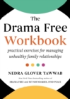 The Drama Free Workbook : Practical Exercises for Managing Unhealthy Family Relationships - Book