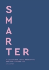 Smarter : 10 lessons for a more productive and less-stressed life - Book