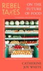 Rebel Takes: On the Future of Food - Book