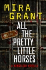 All the Pretty Little Horses : A Newsflesh Novella - eBook