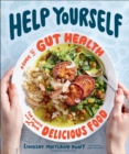 Help Yourself : A Guide to Gut Health for People Who Love Delicious Food - eBook