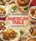 Smithsonian American Table : The Foods, People, and Innovations That Feed Us - Book