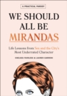 We Should All Be Mirandas : Life Lessons from Sex and the City's Most Underrated Character - eBook