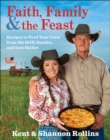 Faith, Family & the Feast : Recipes to Feed Your Crew from the Grill, Garden, and Iron Skillet - eBook