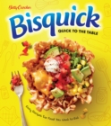 Betty Crocker Bisquick Quick to the Table : Easy Recipes for Food You Want to Eat - eBook