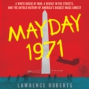 Mayday 1971 : A White House at War, a Revolt in the Streets, and the Untold History of America's Biggest Mass Arrest - eAudiobook
