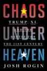 Chaos Under Heaven : Trump, Xi, and the Battle for the Twenty-First Century - eBook