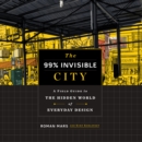 The 99% Invisible City : A Field Guide to the Hidden World of Everyday Design - eAudiobook